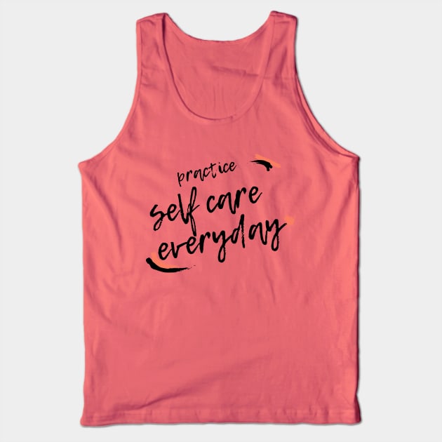 Practice Self Care Everyday! Tank Top by mentalhealthlou
